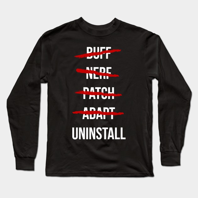 Buff, Nerf, Patch, Adapt, Uninstall Long Sleeve T-Shirt by krls